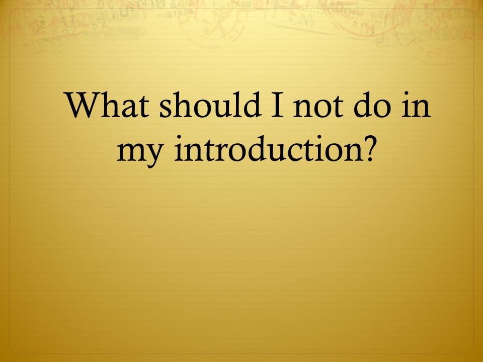 What should I not do in my introduction
