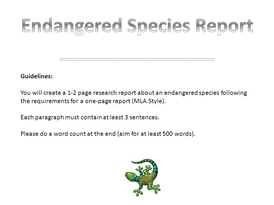 Guidelines: You will create a 1-2 page research report about an endangered species following the requirements for a one-page report (MLA Style).