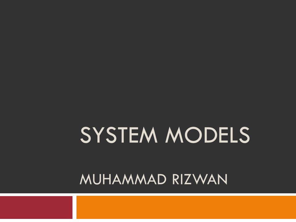 SYSTEM MODELS MUHAMMAD RIZWAN