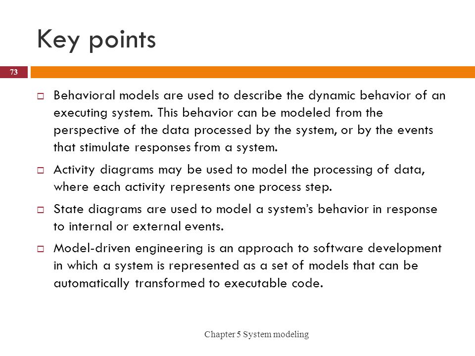 Key points  Behavioral models are used to describe the dynamic behavior of an executing system.