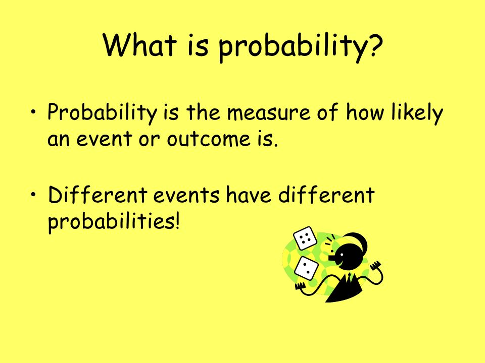 What is probability. Probability is the measure of how likely an event or outcome is.