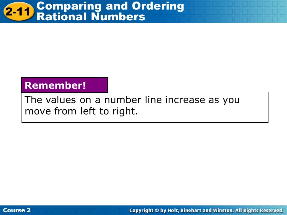 Course Comparing and Ordering Rational Numbers The values on a number line increase as you move from left to right.