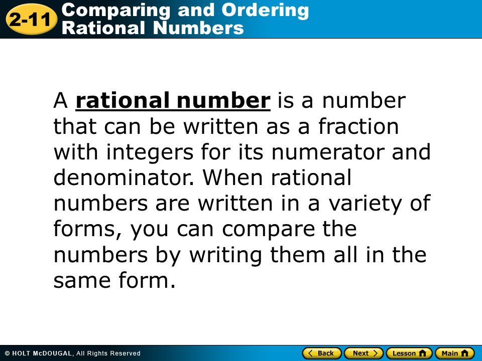 2-11 Comparing and Ordering Rational Numbers A rational number is a number that can be written as a fraction with integers for its numerator and denominator.