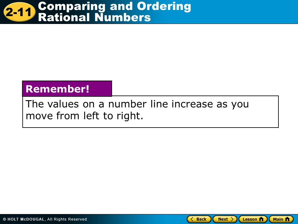 2-11 Comparing and Ordering Rational Numbers The values on a number line increase as you move from left to right.