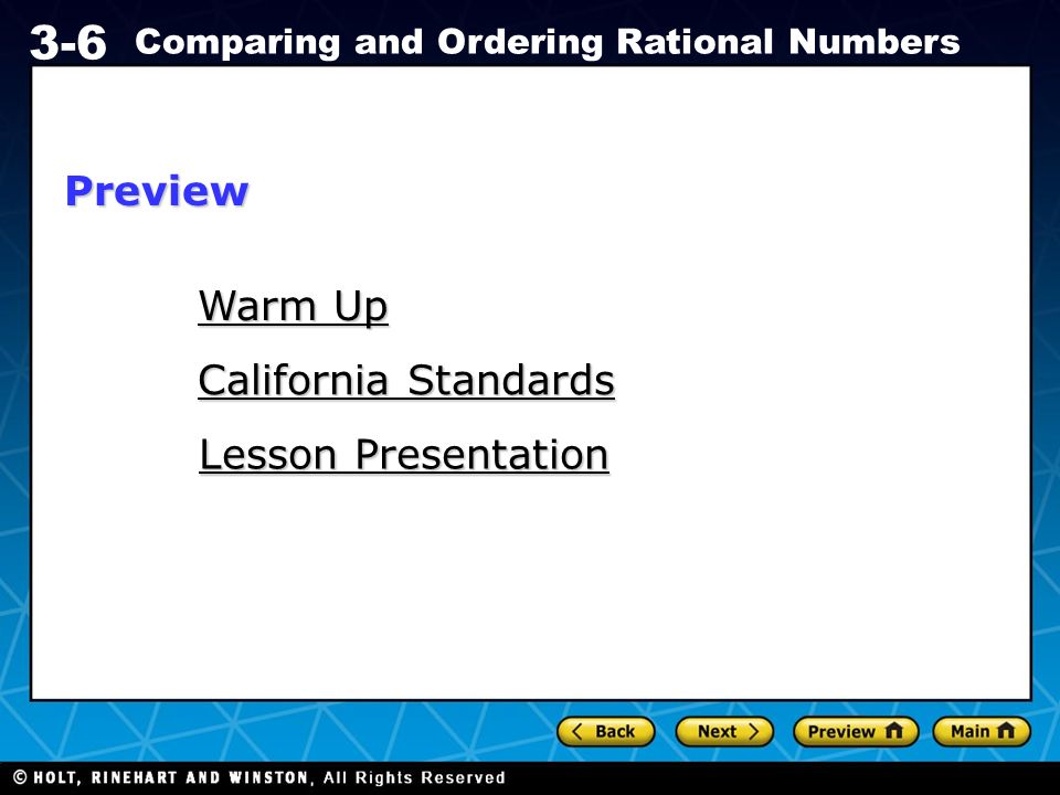Holt CA Course Comparing and Ordering Rational Numbers Warm Up Warm Up California Standards California Standards Lesson Presentation Lesson PresentationPreview
