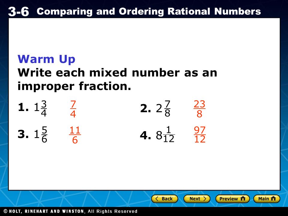Holt CA Course Comparing and Ordering Rational Numbers Warm Up Write each mixed number as an improper fraction.