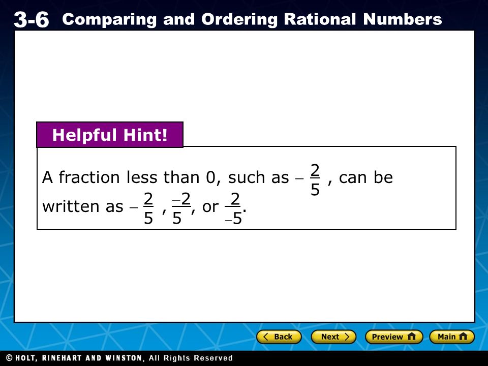 Holt CA Course Comparing and Ordering Rational Numbers A fraction less than 0, such as , can be written as ,, or.