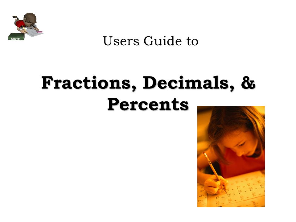 Fractions, Decimals, & Percents Users Guide to