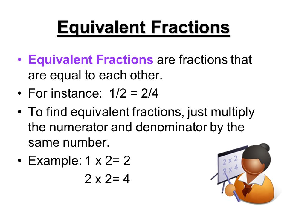Equivalent Fractions Equivalent Fractions are fractions that are equal to each other.