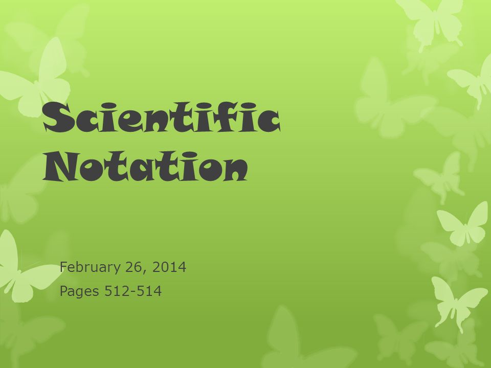 Scientific Notation February 26, 2014 Pages