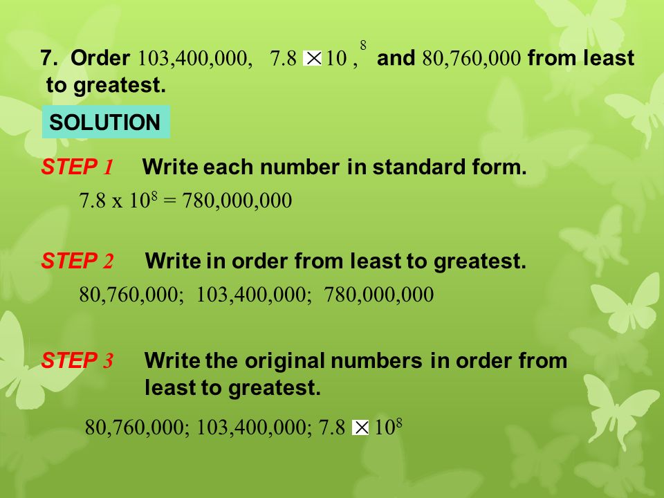 SOLUTION STEP 1 Write each number in standard form.