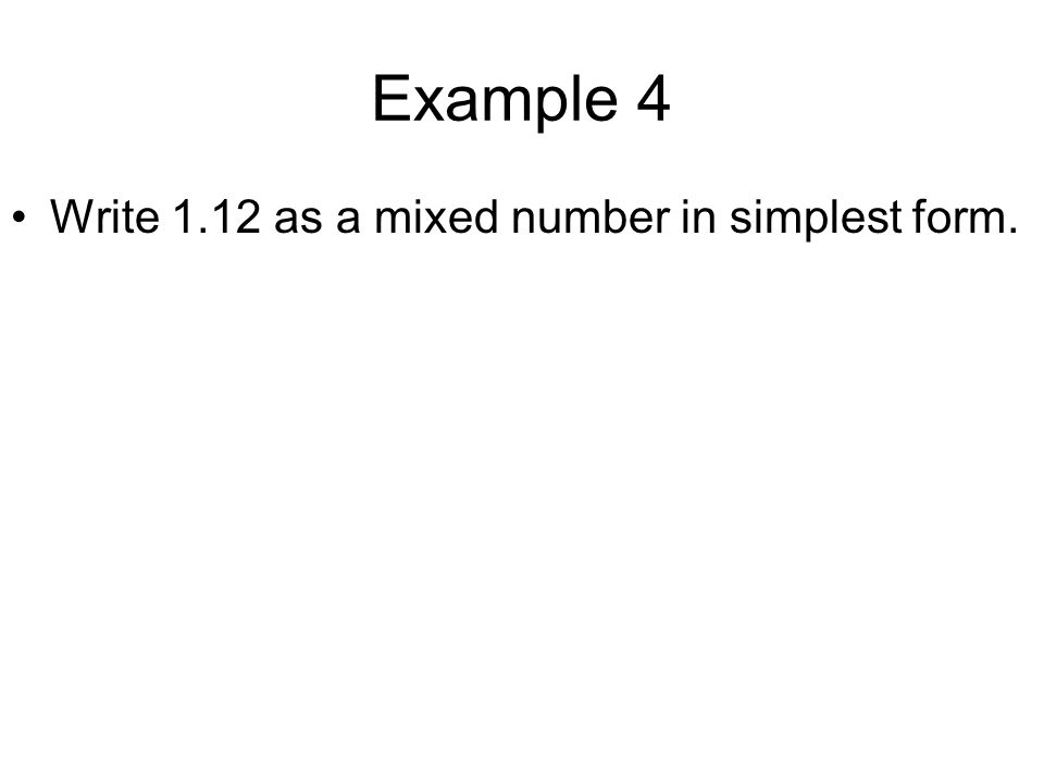 Example 4 Write 1.12 as a mixed number in simplest form.