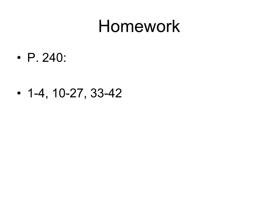 Homework P. 240: 1-4, 10-27, 33-42
