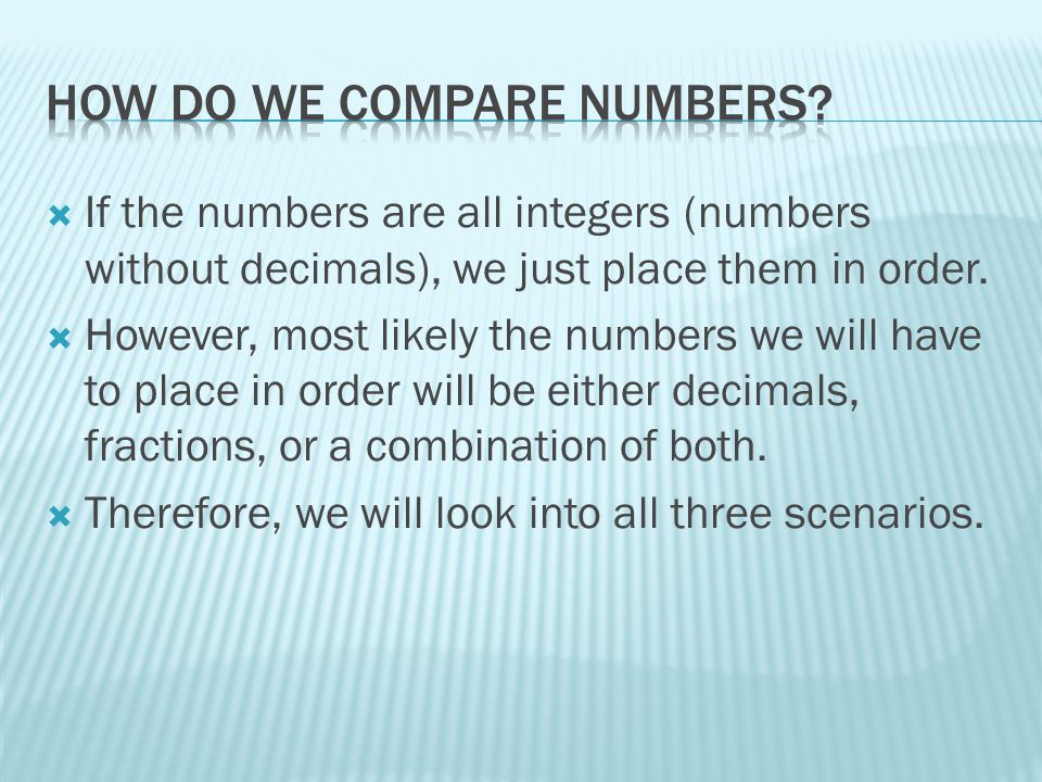  If the numbers are all integers (numbers without decimals), we just place them in order.