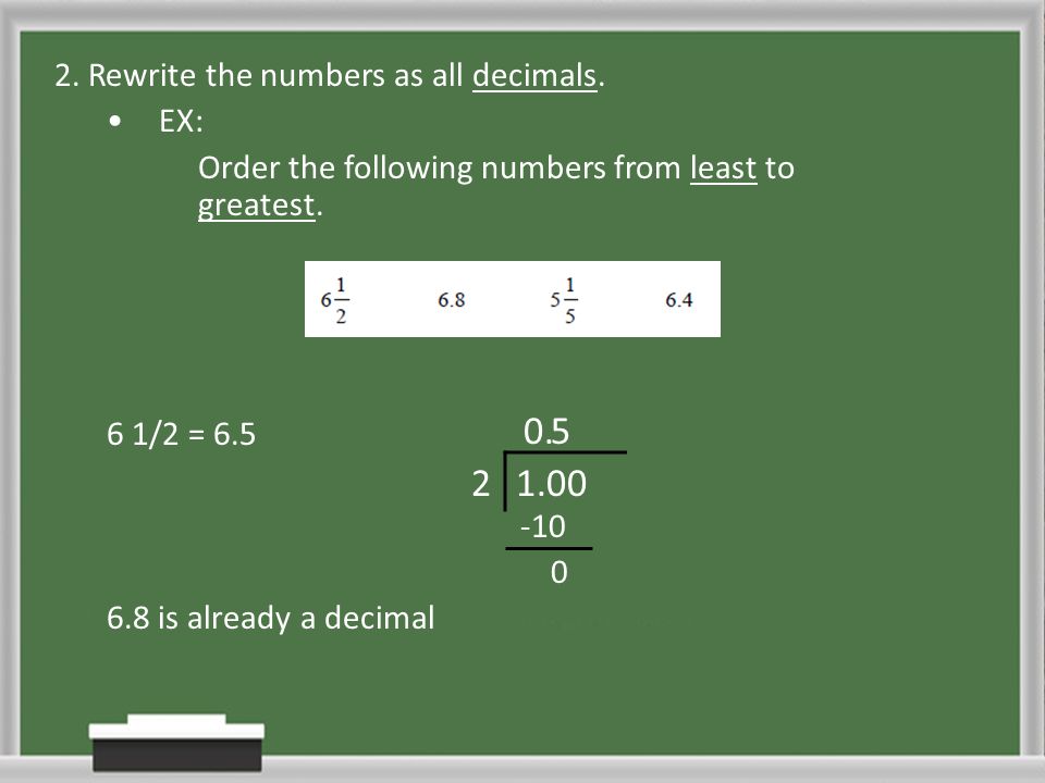2. Rewrite the numbers as all decimals. EX: Order the following numbers from least to greatest.