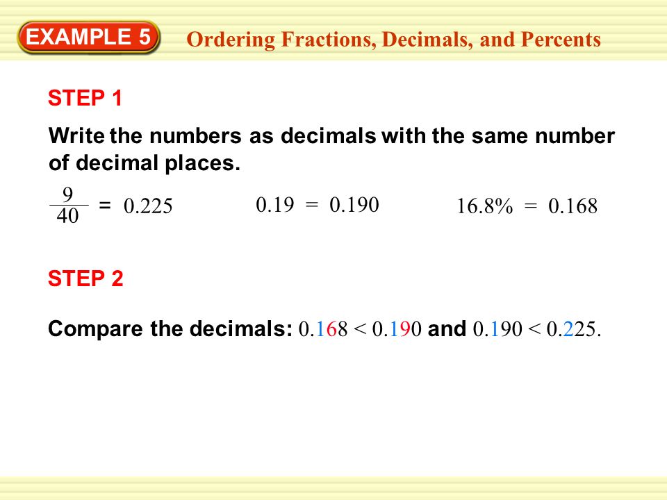 GUIDED PRACTICE EXAMPLE 5 Ordering Fractions, Decimals, and Percents STEP 1 Write the numbers as decimals with the same number of decimal places.