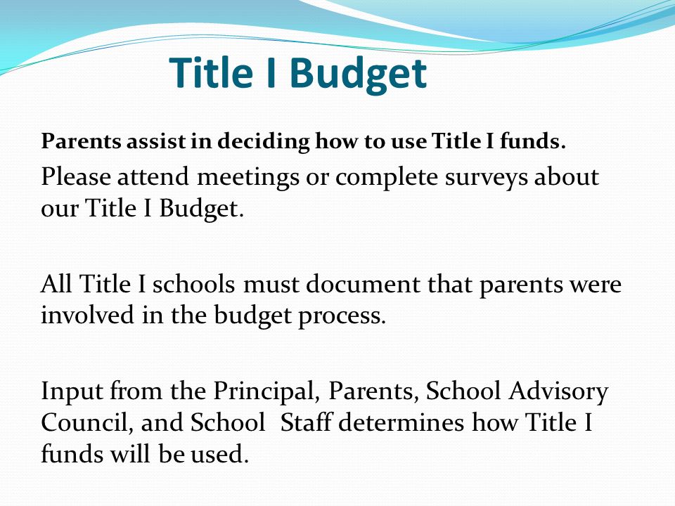 Title I Budget Parents assist in deciding how to use Title I funds.