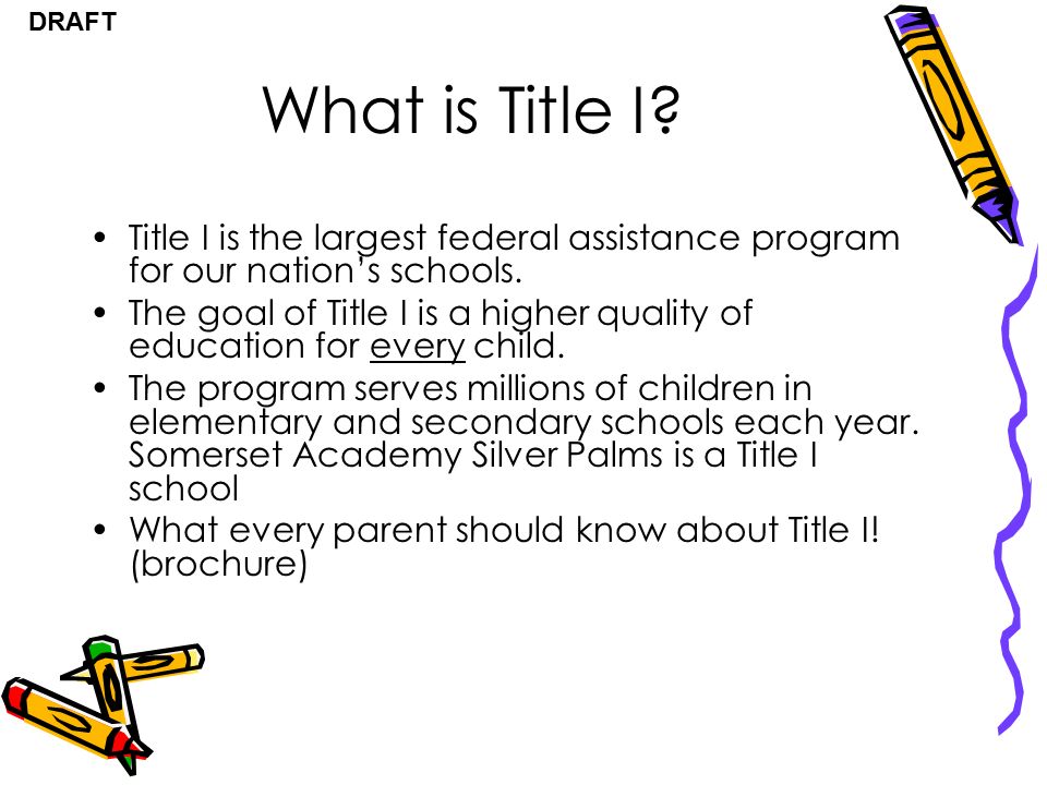 DRAFT What is Title I. Title I is the largest federal assistance program for our nation’s schools.