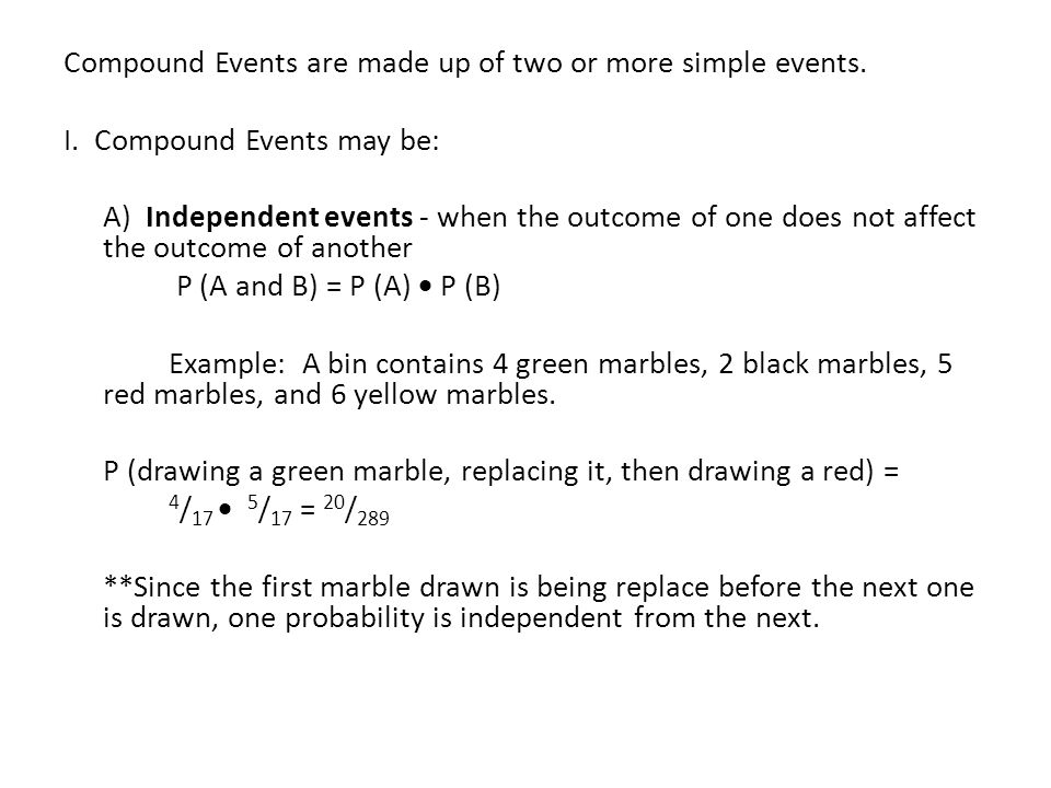 Compound Events are made up of two or more simple events.