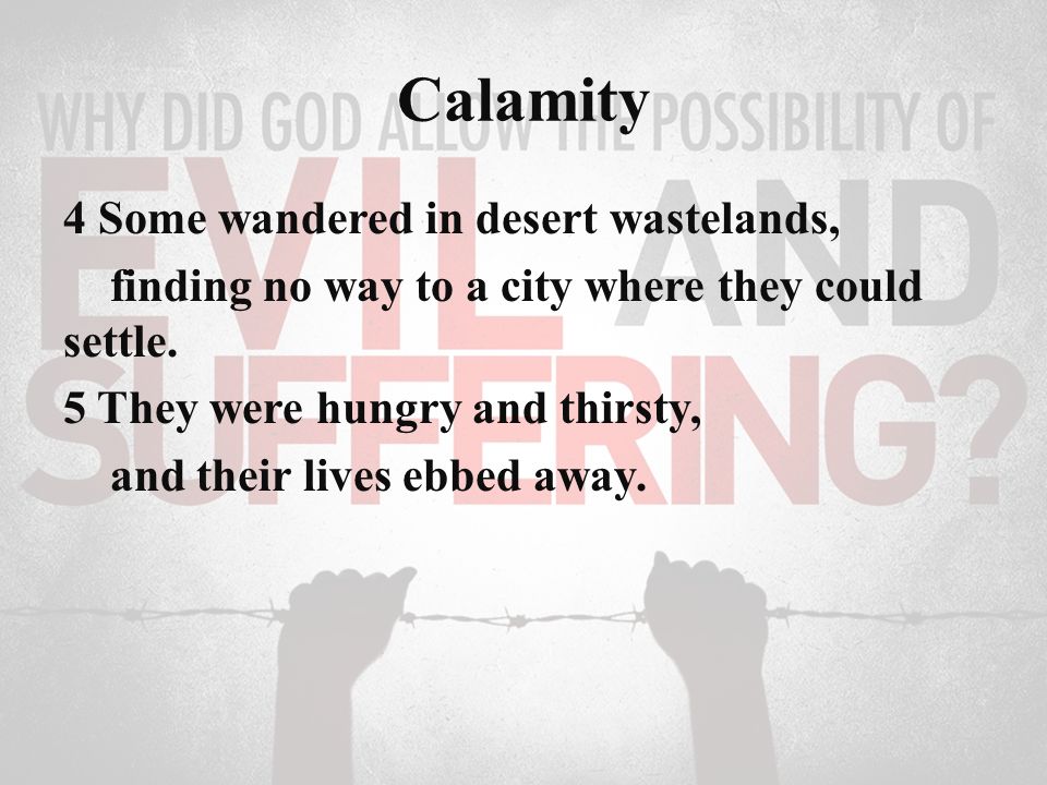 Calamity 4 Some wandered in desert wastelands, finding no way to a city where they could settle.