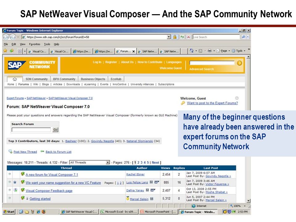 Many of the beginner questions have already been answered in the expert forums on the SAP Community Network SAP NetWeaver Visual Composer — And the SAP Community Network