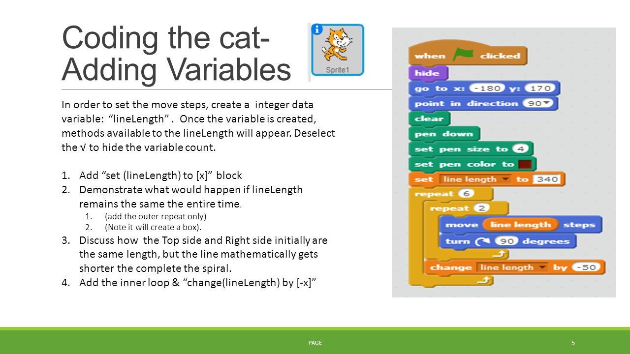 Coding the cat- Adding Variables In order to set the move steps, create a integer data variable: lineLength .