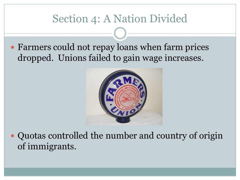 Section 4: A Nation Divided Farmers could not repay loans when farm prices dropped.
