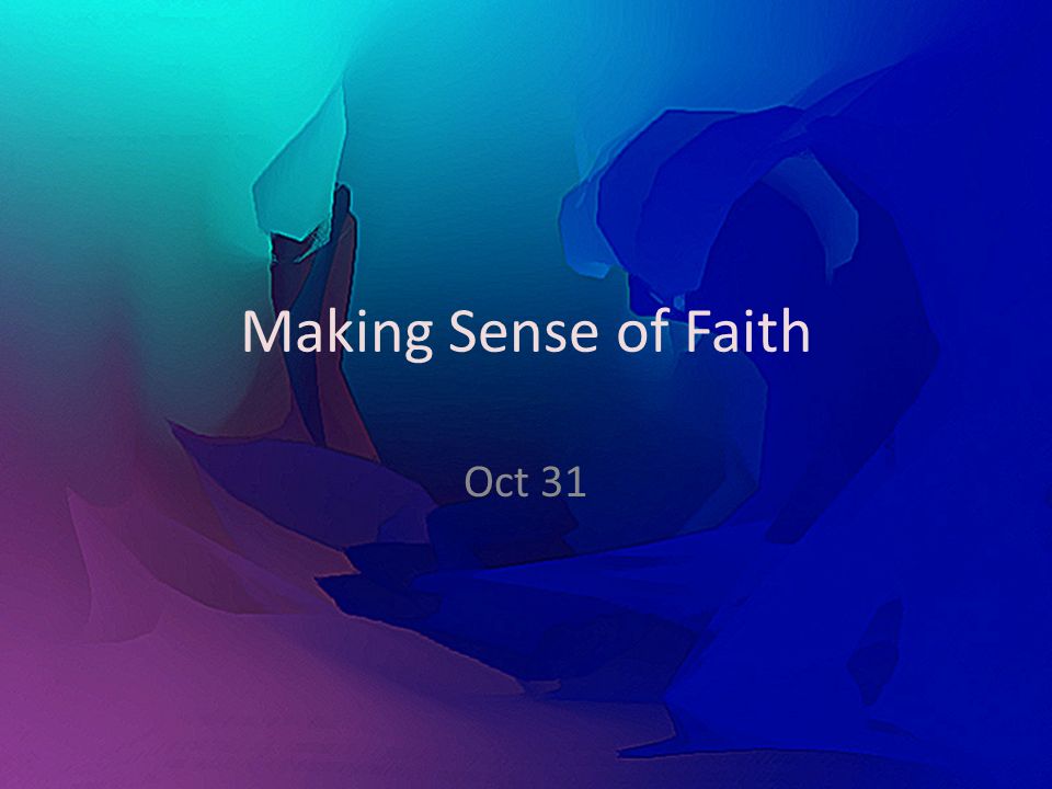 Making Sense of Faith Oct 31