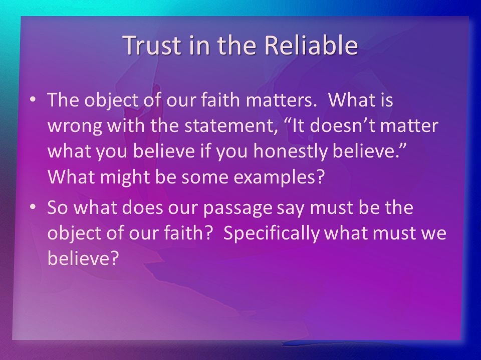 Trust in the Reliable The object of our faith matters.
