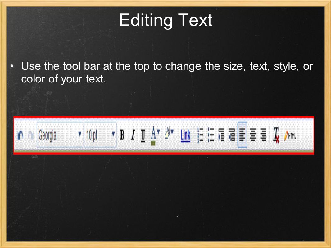 Editing Text Use the tool bar at the top to change the size, text, style, or color of your text.