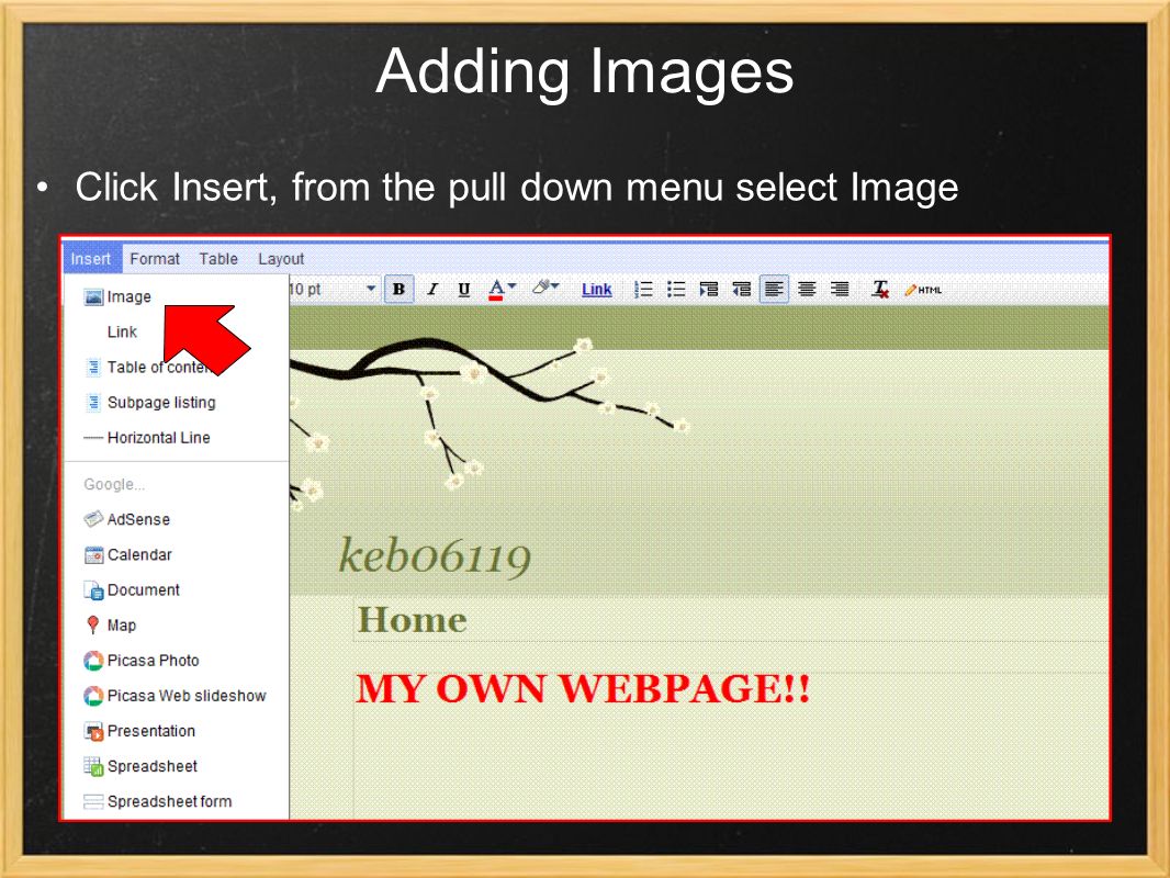 Adding Images Click Insert, from the pull down menu select Image