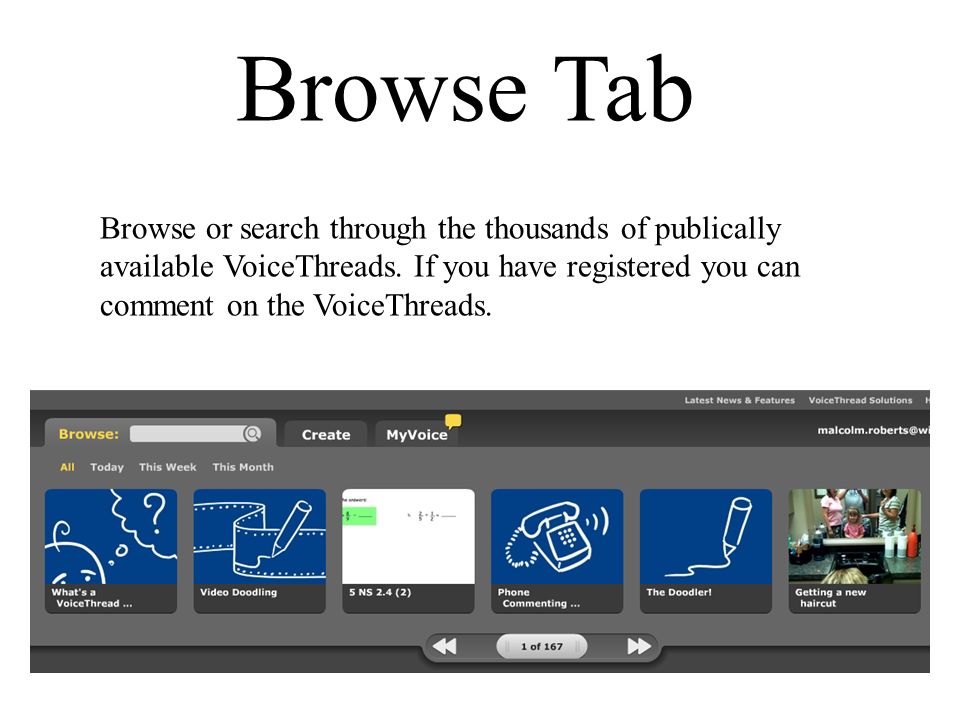 Browse Tab Browse or search through the thousands of publically available VoiceThreads.