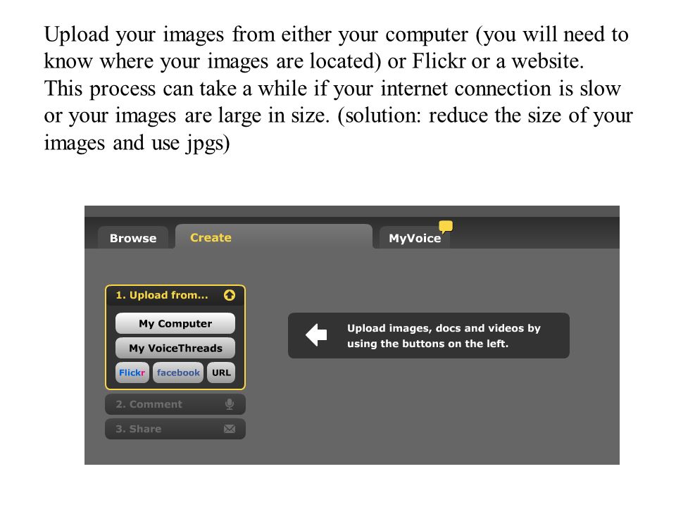 Upload your images from either your computer (you will need to know where your images are located) or Flickr or a website.