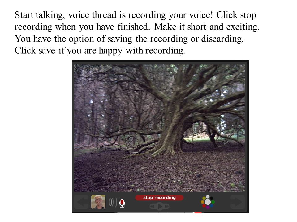 Start talking, voice thread is recording your voice.