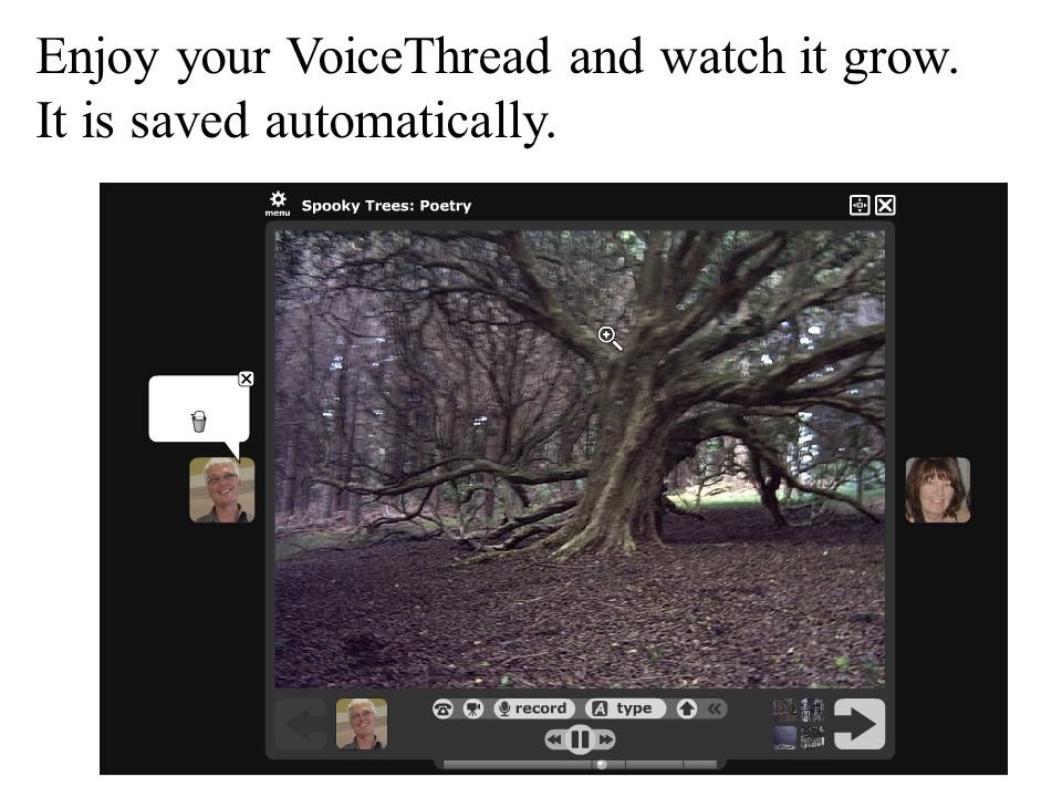 Enjoy your VoiceThread and watch it grow. It is saved automatically.