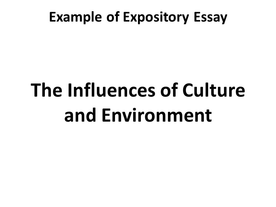 What Is The Thesis Of A Research Essay Example Of Expository Essay The Influences Of Culture And Environment Essay Paper Writing also Business Essay Structure Expository Essay Lecture Recap Sharing Your Experience Essay On Importance Of English Language