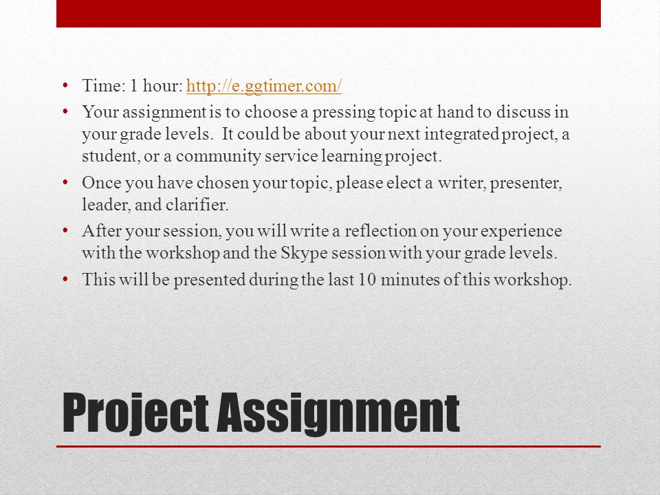 Project Assignment Time: 1 hour:   Your assignment is to choose a pressing topic at hand to discuss in your grade levels.