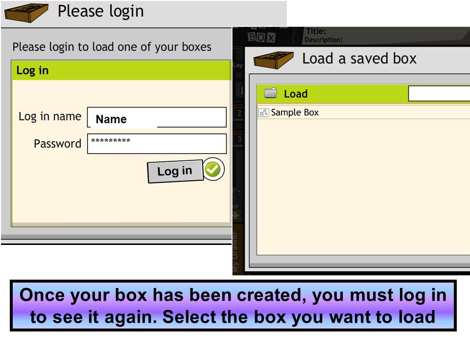 Once your box has been created, you must log in to see it again.