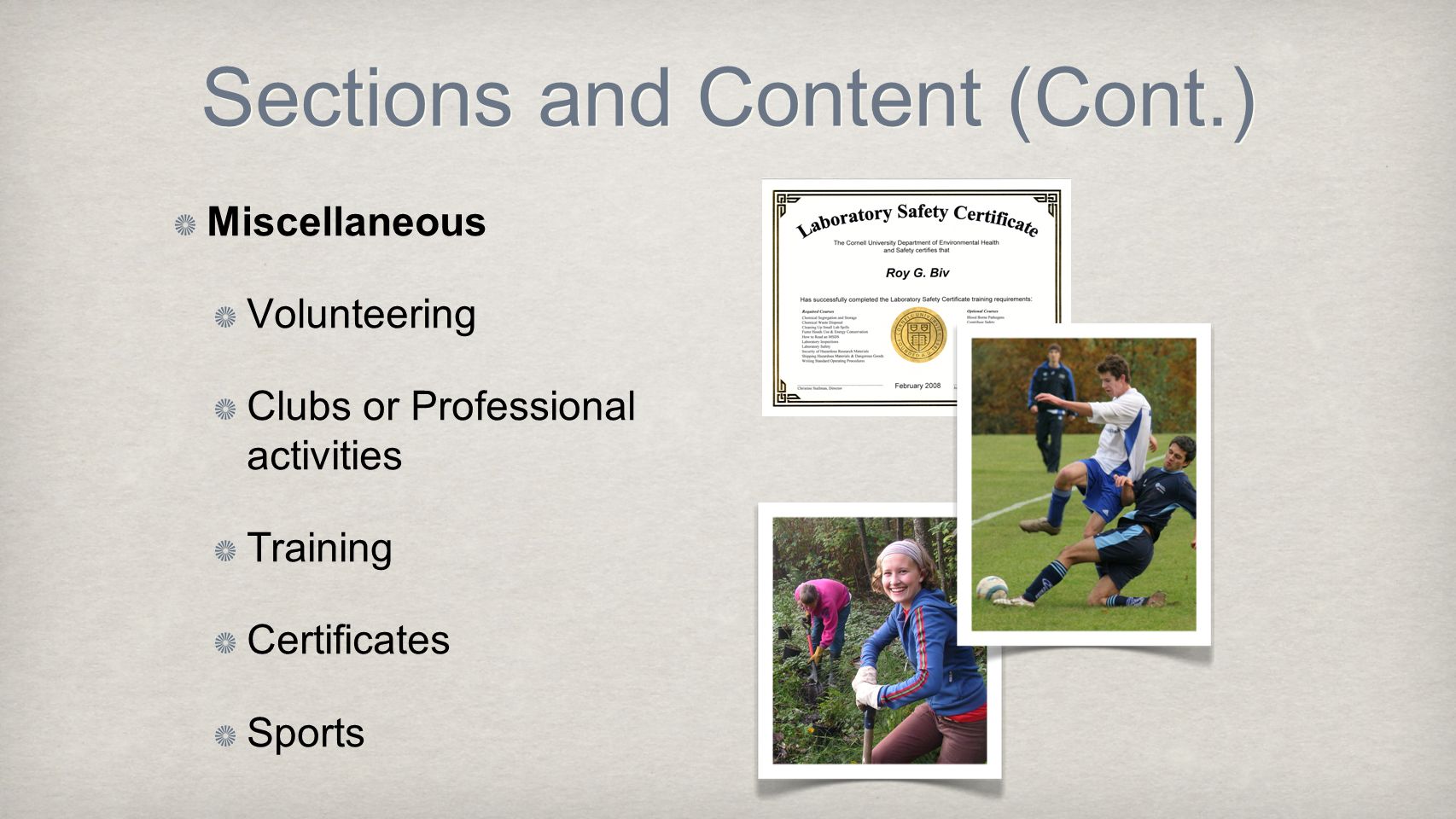 Sections and Content (Cont.) Miscellaneous Volunteering Clubs or Professional activities Training Certificates Sports