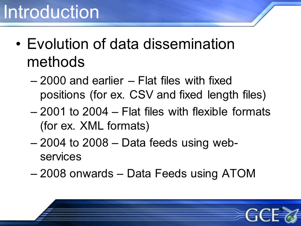 3 Evolution of data dissemination methods –2000 and earlier – Flat files with fixed positions (for ex.