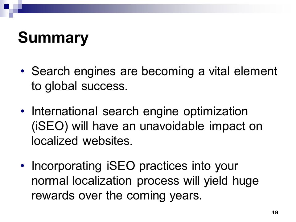 19 Summary Search engines are becoming a vital element to global success.