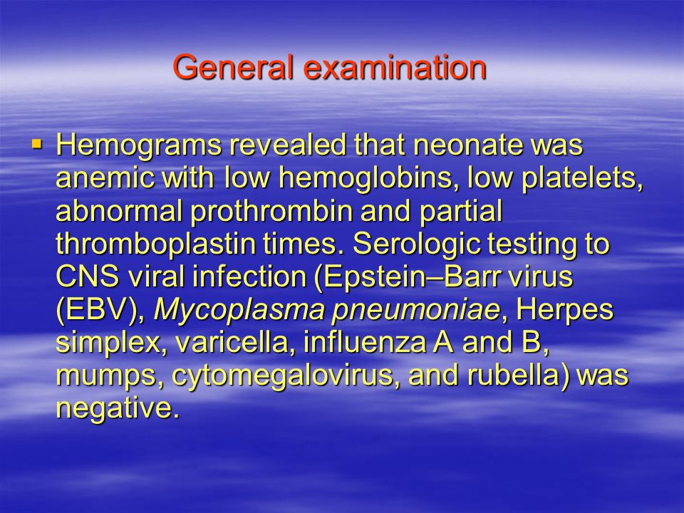 General examination  Hemograms revealed that neonate was anemic with low hemoglobins, low platelets, abnormal prothrombin and partial thromboplastin times.