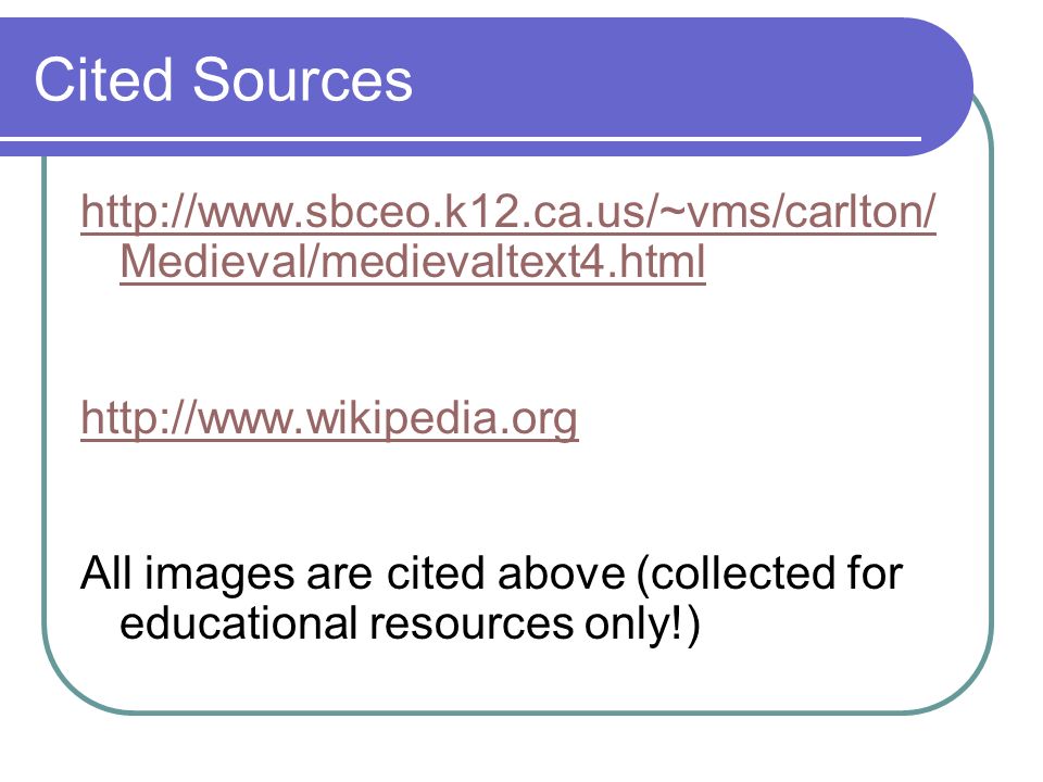 Cited Sources   Medieval/medievaltext4.html   All images are cited above (collected for educational resources only!)