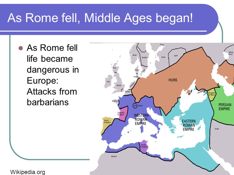 As Rome fell, Middle Ages began.
