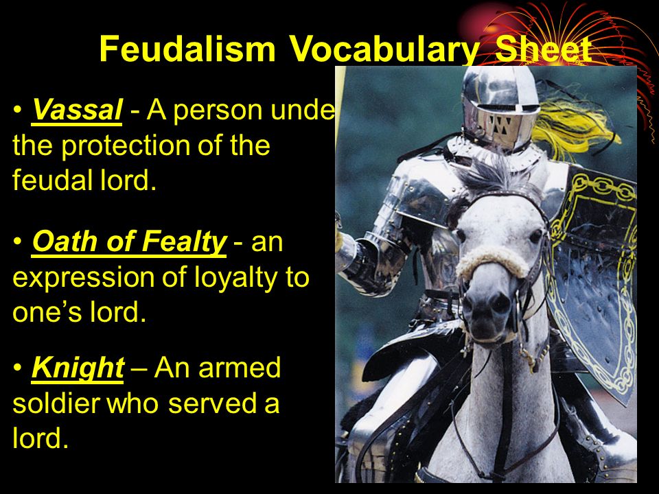 Feudalism Vocabulary Sheet Feudalism - A political system that provided protection for it’s members.