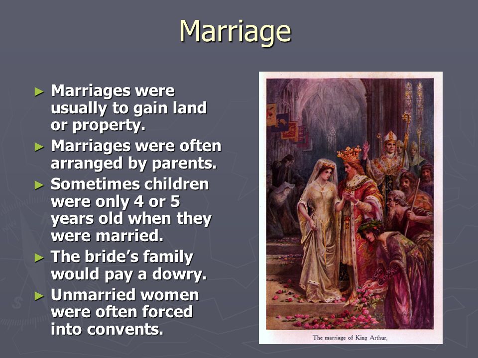 Marriage ► Marriages were usually to gain land or property.
