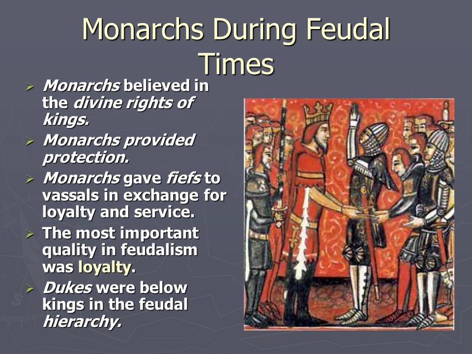Monarchs During Feudal Times  Monarchs believed in the divine rights of kings.