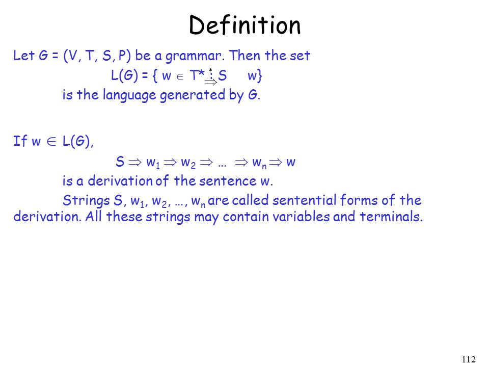 112 Definition Let G = (V, T, S, P) be a grammar.