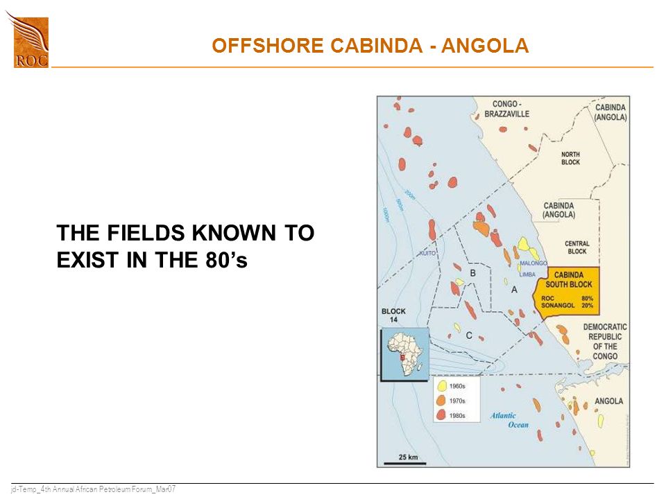 jd-Temp_4th Annual African Petroleum Forum_Mar07 THE FIELDS KNOWN TO EXIST IN THE 80’s OFFSHORE CABINDA - ANGOLA