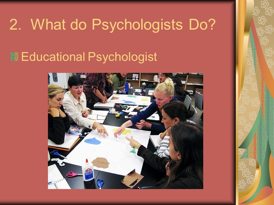 2. What do Psychologists Do Educational Psychologist